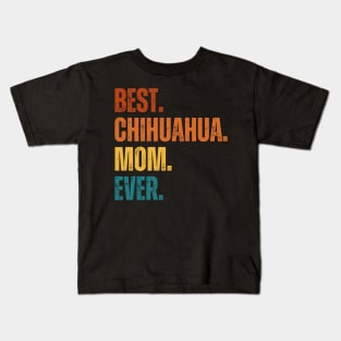 Best. Chihuahua. Mom. Ever. Kids T-Shirt